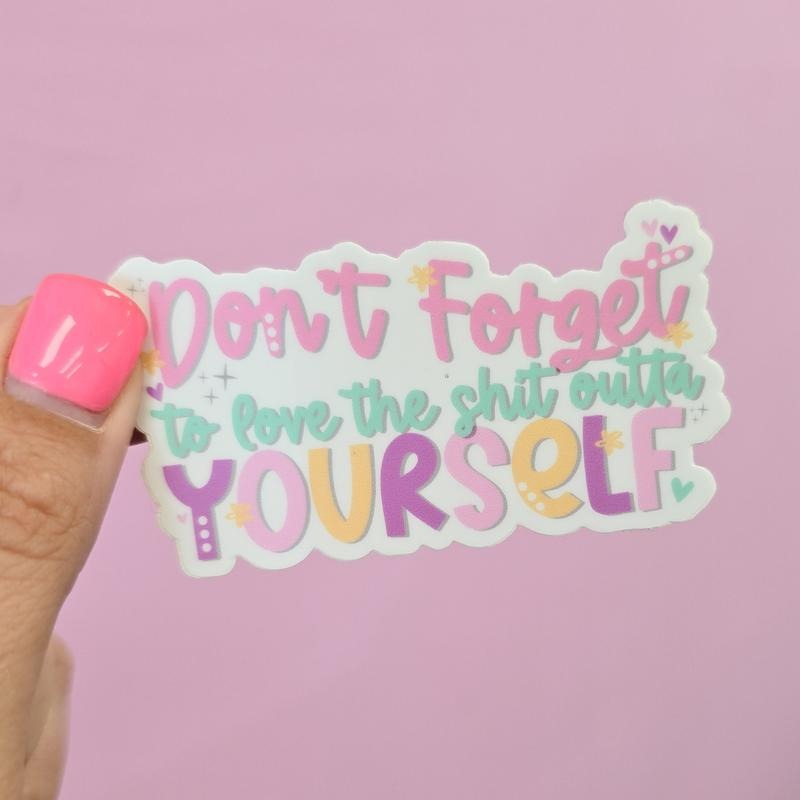 Don't Forget To Love The Shit Outta Yourself Decorative Vinyl Sticker T-Shirts, Hoodie, Sweatshirt | DripVista.com