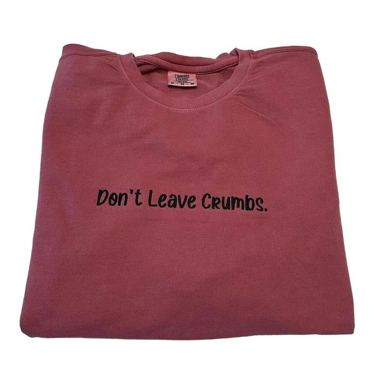 Don't Leave Crumbs Embroidered Custom Colors Lightweight Crewneck Sweatshirt T-Shirts, Hoodie | DripVista.com