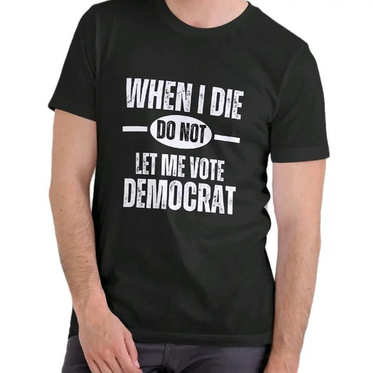 Don't Let Me Vote Democrat T-Shirt Menswear Cotton Soft Top graphic tee t shirt