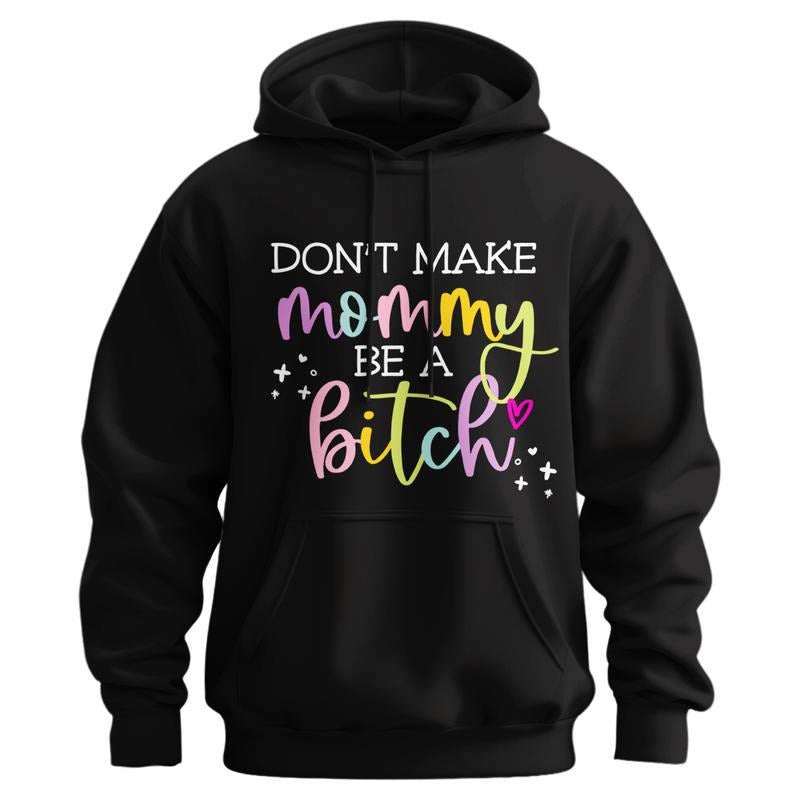 Don't Make Mommy Be A Bitch  Hoodie T-Shirts, Sweatshirt | DripVista.com