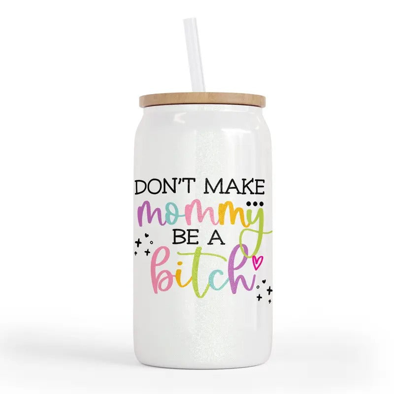 Don't Make Mommy Be A Bitch 16 Oz Glass Jar T-Shirts, Hoodie, Sweatshirt | DripVista.com