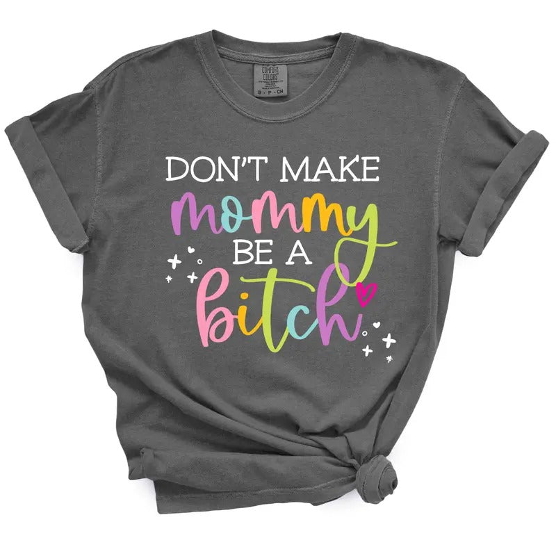 Don't Make Mommy Be A Bitch TShirt Hoodie, Sweatshirt | DripVista.com