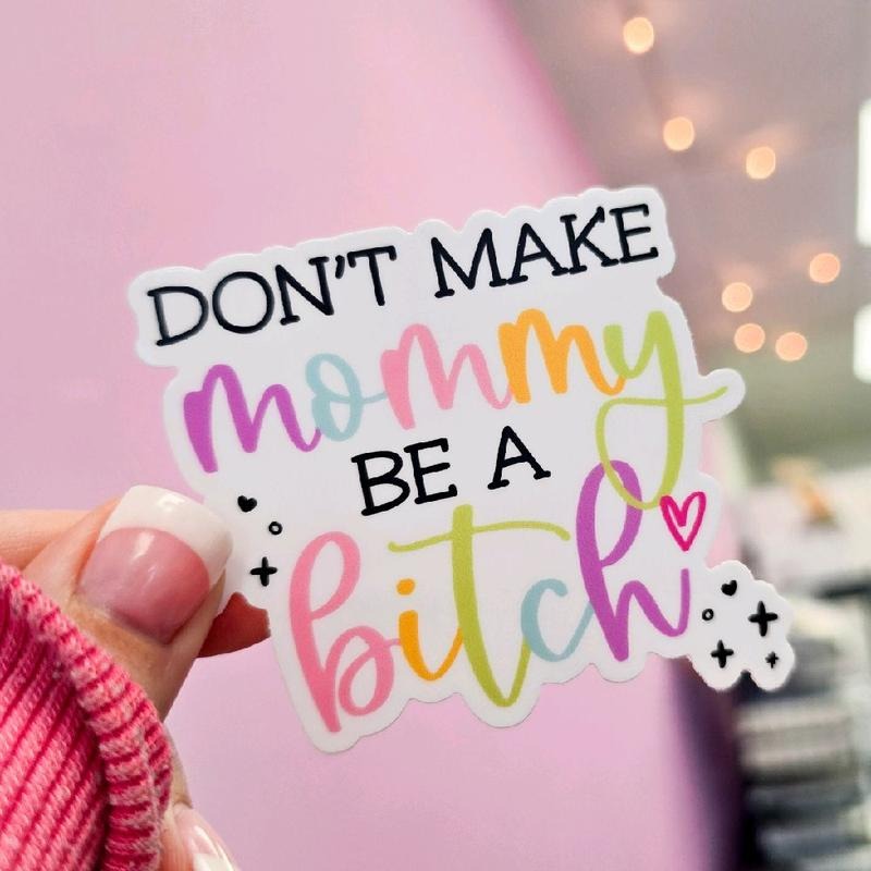 Don't Make Mommy Be A Bitch Waterproof Vinyl Sticker T-Shirts, Hoodie, Sweatshirt | DripVista.com