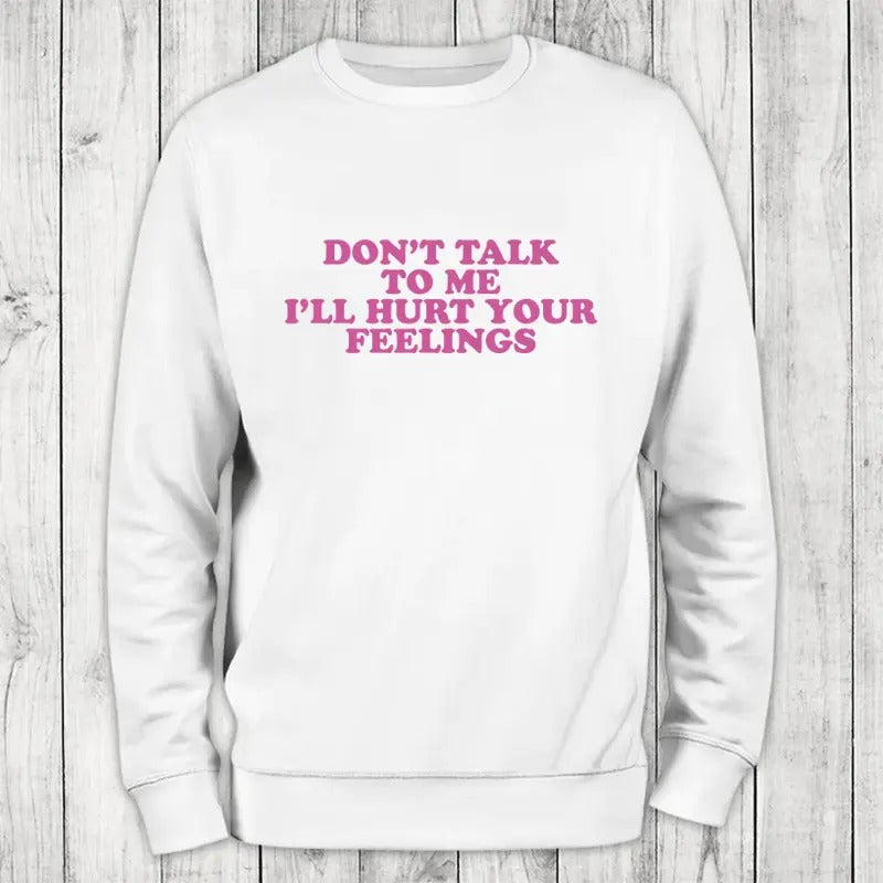 Don't Talk To Me Sweatshirt Classic Womenswear