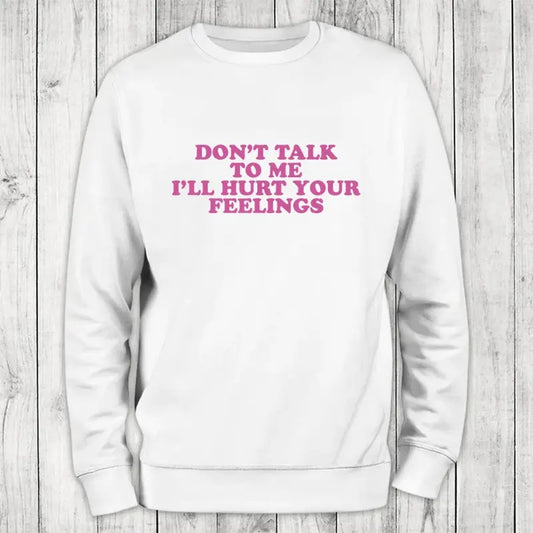 Don't Talk To Me Sweatshirt Classic Womenswear