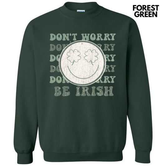 Don't Worry Be Irish Sweatshirt