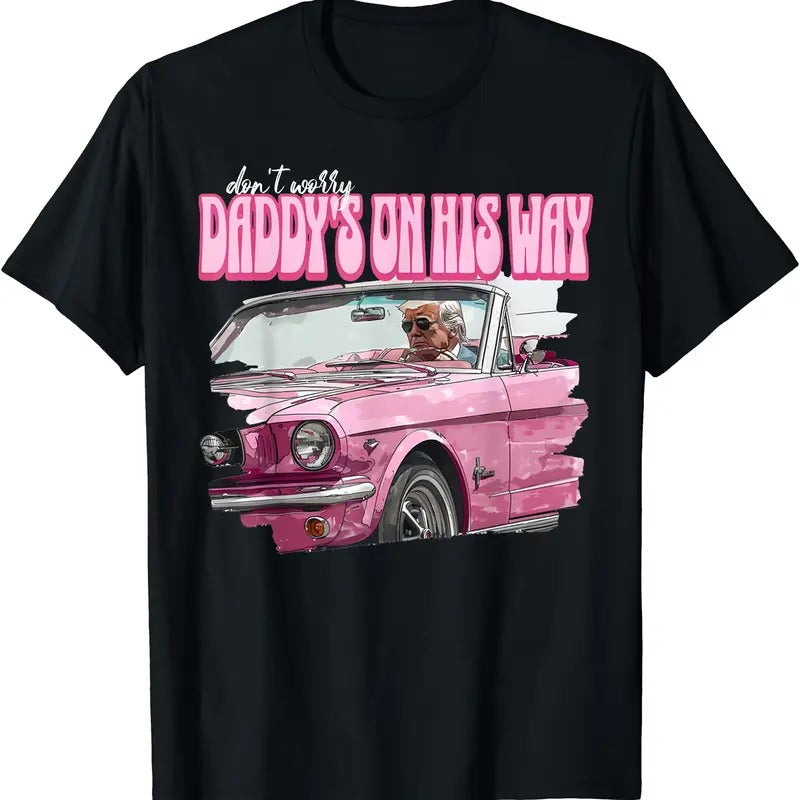 Don't Worry Daddy's On His Way Funny Donald Trump Pink 2024 T-Shirt | Unisex Cotton Tee Gift | Full Size Hoodie, Sweatshirt