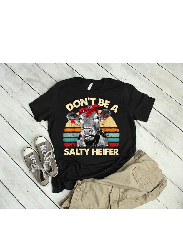 Don't be a salty heifer, Don't Be Salty T-Shirt, Quirky Salty Heifer Tees, Don't Be a Salty Heifer Collection, Don't Be a SaltyHeiferApparel