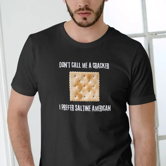 Don't call me a cracker, I prefer Saltine American T Shirt Casual Menswear