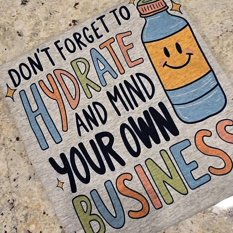 Don't forget to hydrate and mind your business Tee Hoodie, Sweatshirt | DripVista.com