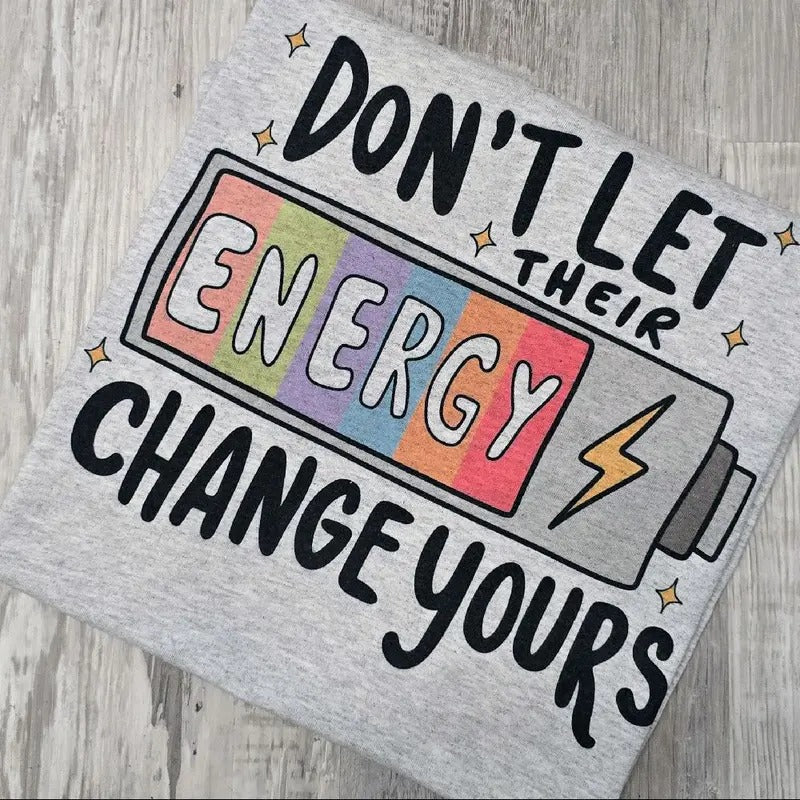 Don't let their energy change yours Graphic Tee or Sweatshirt Hoodie | DripVista.com