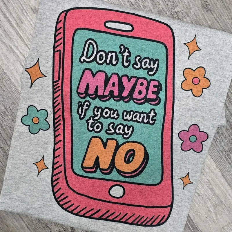 Don't say maybe if you want to say NO Graphic Tee or Sweatshirt shirts women Hoodie | DripVista.com