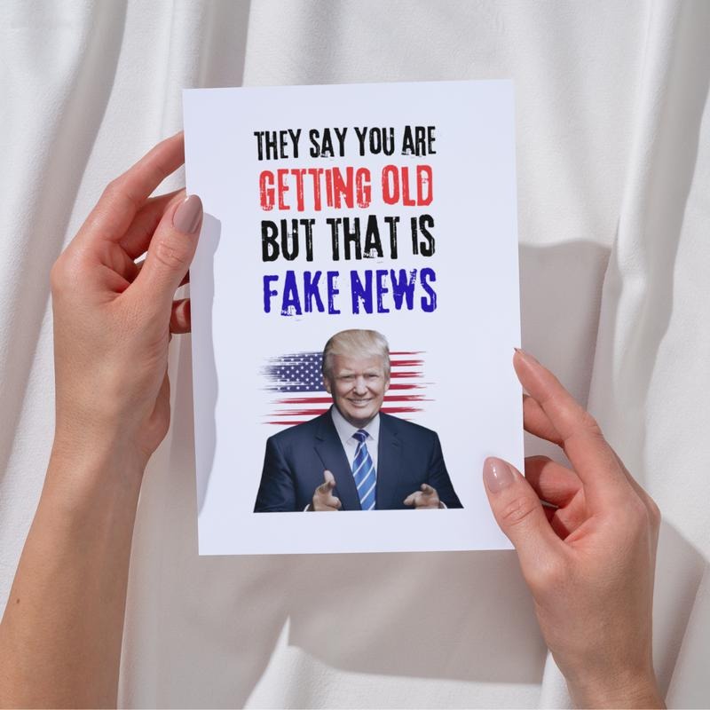 Donald Trump Birthday Card - They Say You Are Getting Old But That Is Fake News with Patriotic Design