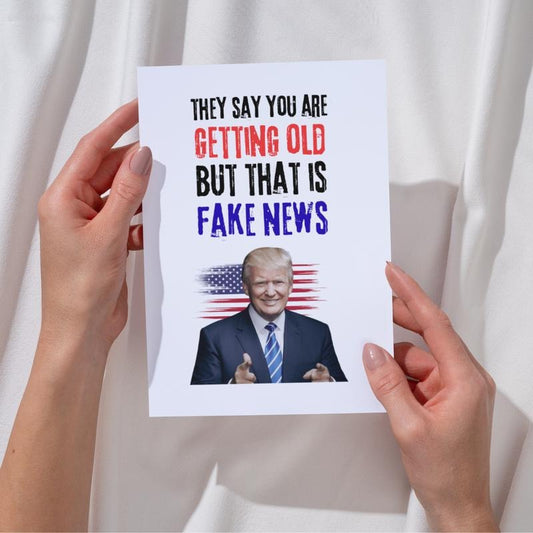 Donald Trump Birthday Card - They Say You Are Getting Old But That Is Fake News with Patriotic Design