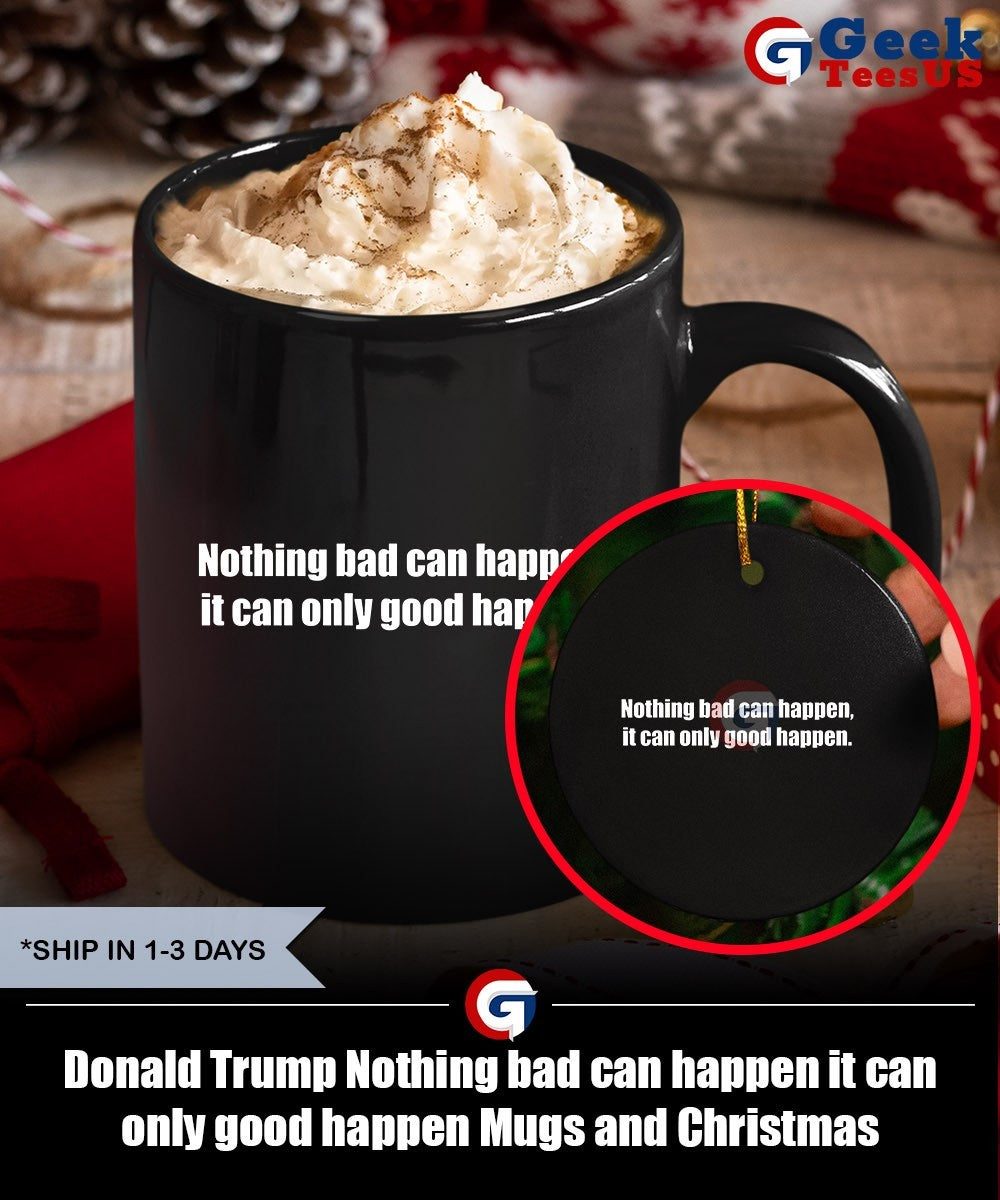 Donald Trump Nothing bad can happen it can only good happen shirt