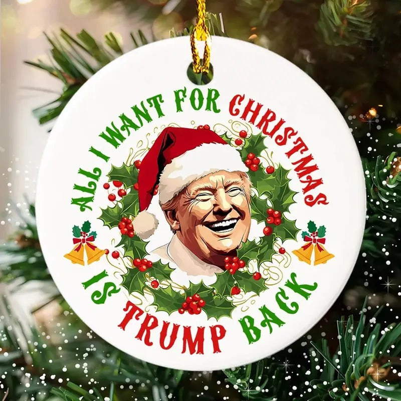 Donald Trump Santa All I Want For Christmas Ornament