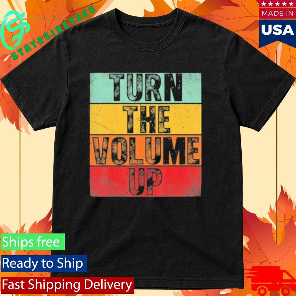 Donald Trump Turn The Volume Up Shirt