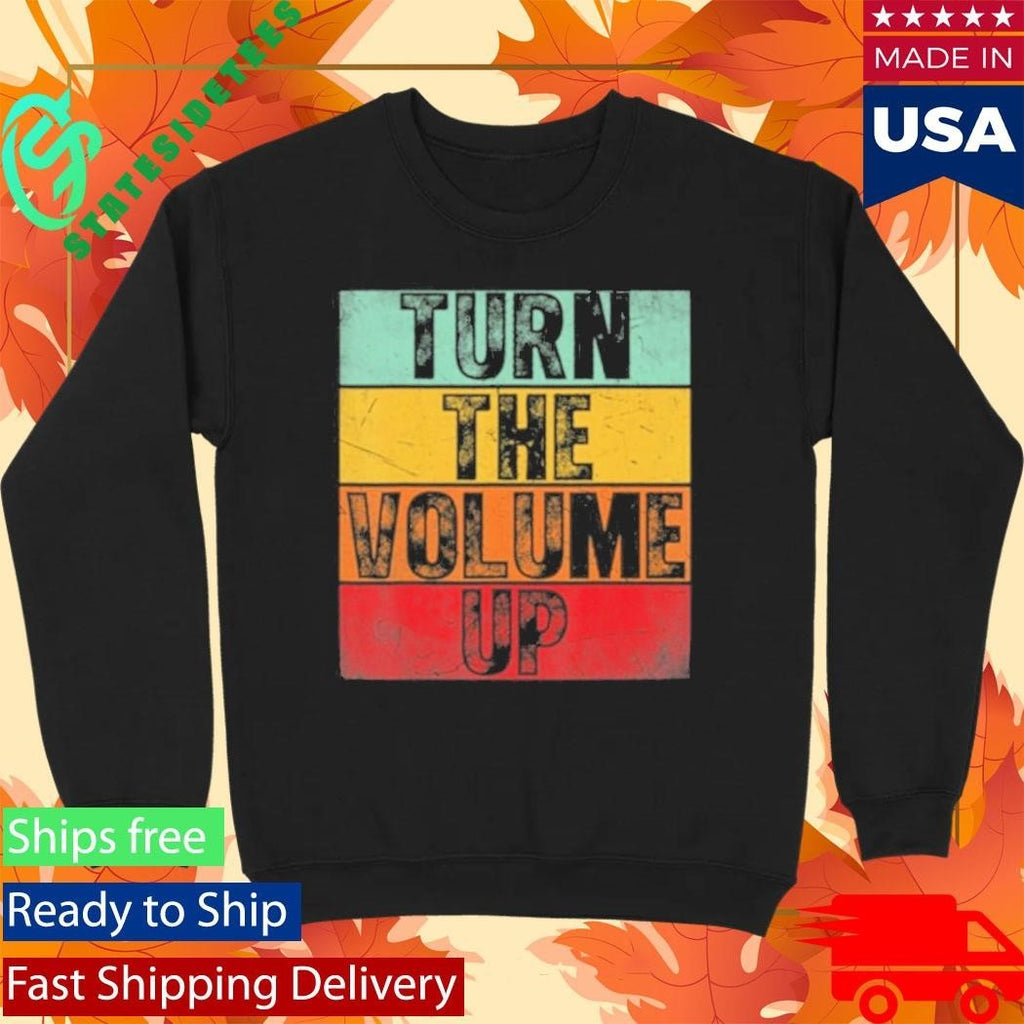 Donald Trump Turn The Volume Up Shirt