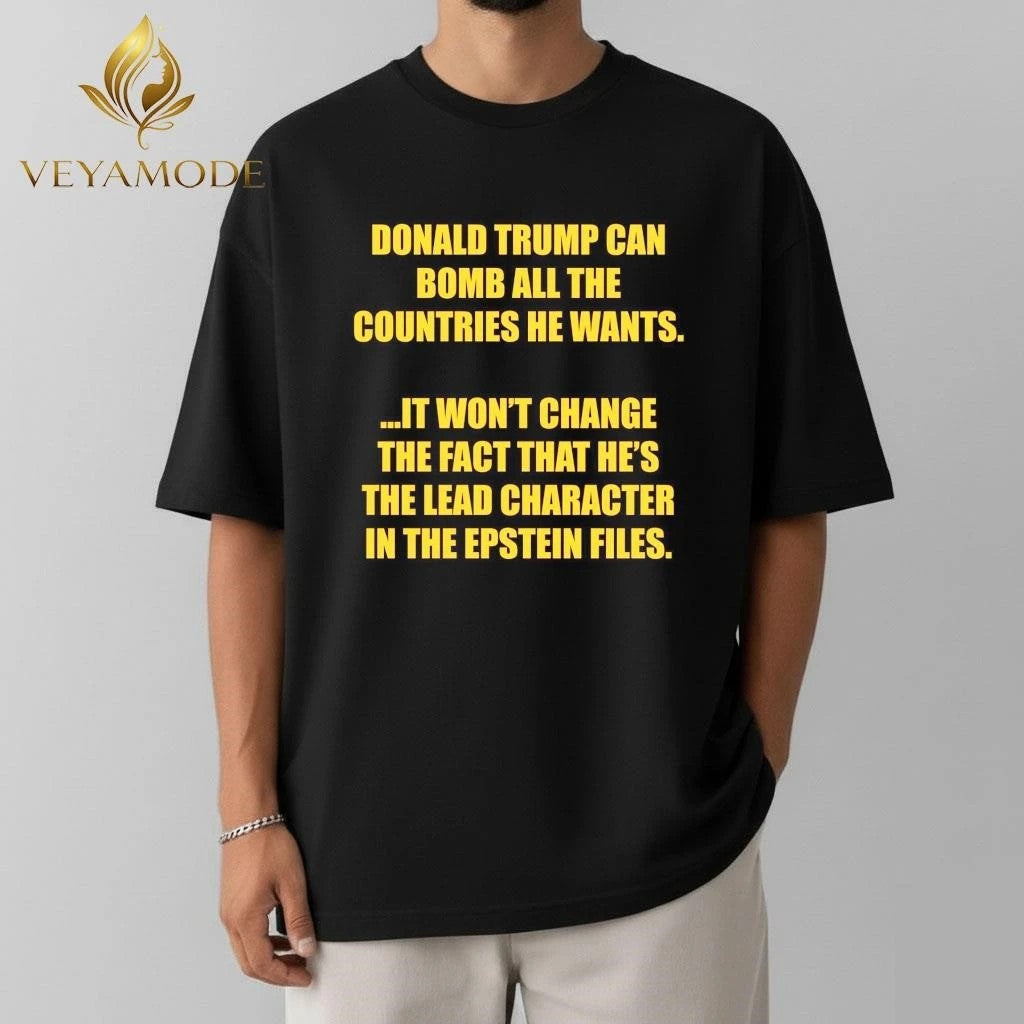 Donald Trump can bomb all the countries he wants It won’t change the fact that he’s the lead character in the Epstein files tee