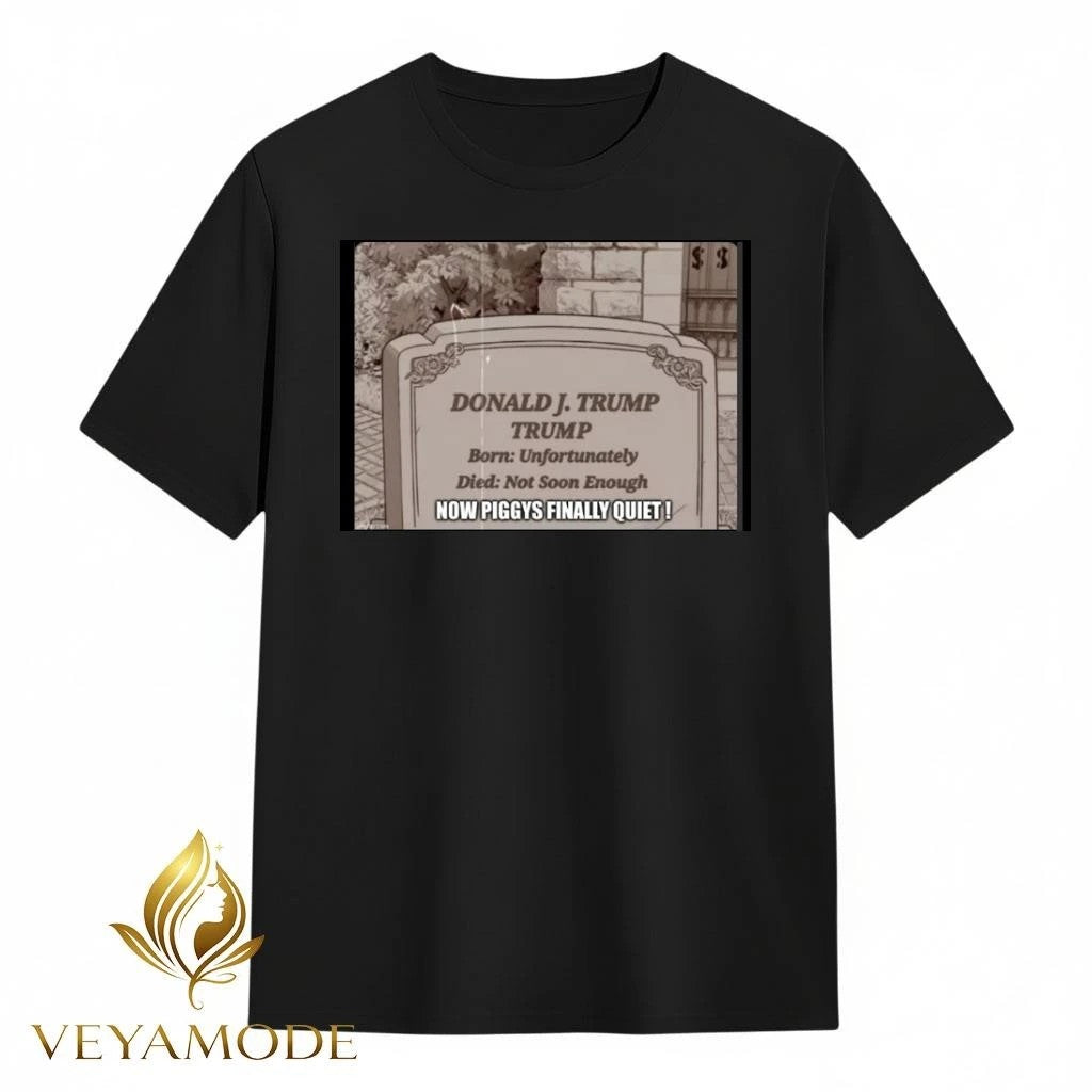 Donald Trump now piggy’s finally quiet tee