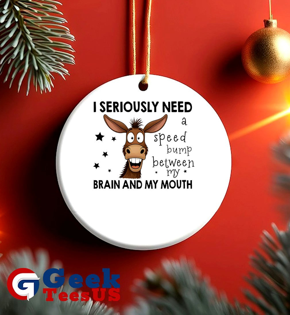 Donkey I seriously need a speed bump between my brain and mouth shirt