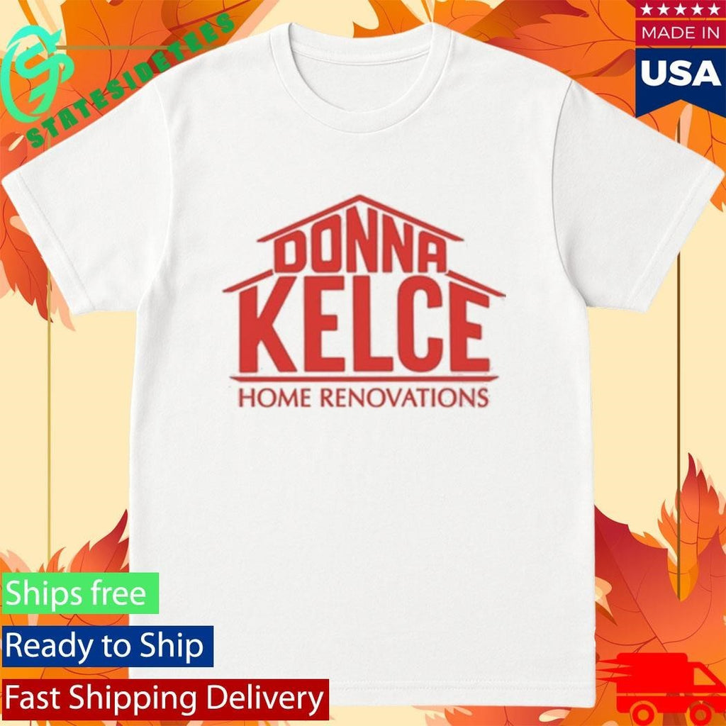 Donna Kelce Home Renovations Shirt