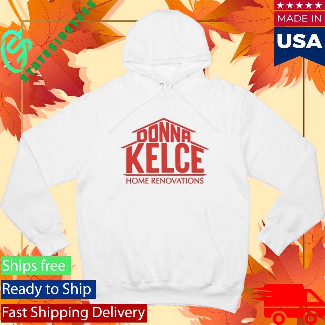 Donna Kelce Home Renovations Shirt