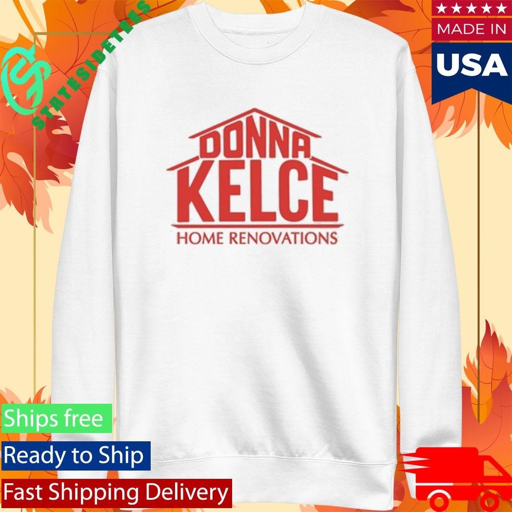 Donna Kelce Home Renovations Shirt