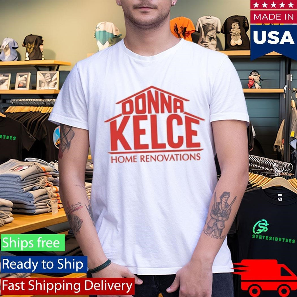 Donna Kelce Home Renovations Shirt
