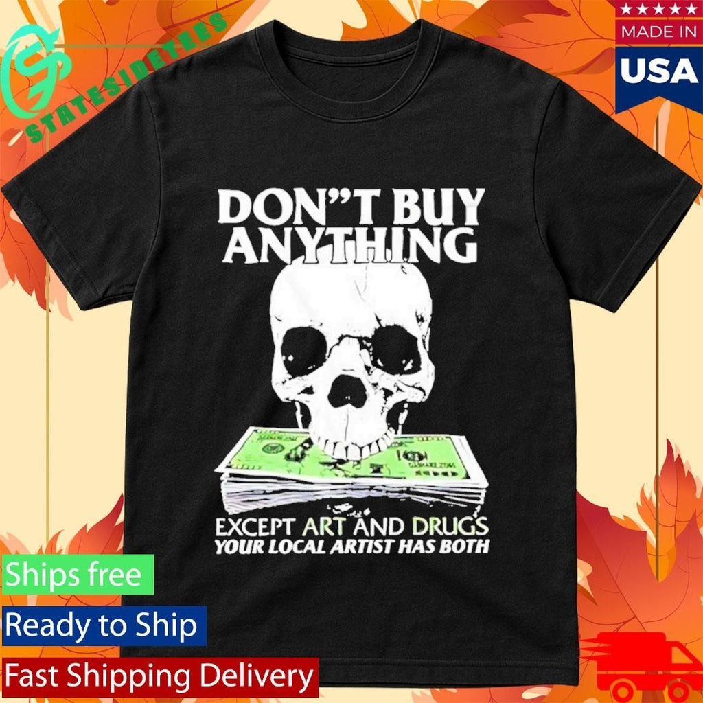 Dont Buy Anything Except Art And Drugs Shirt