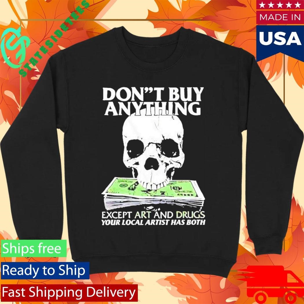 Dont Buy Anything Except Art And Drugs Shirt