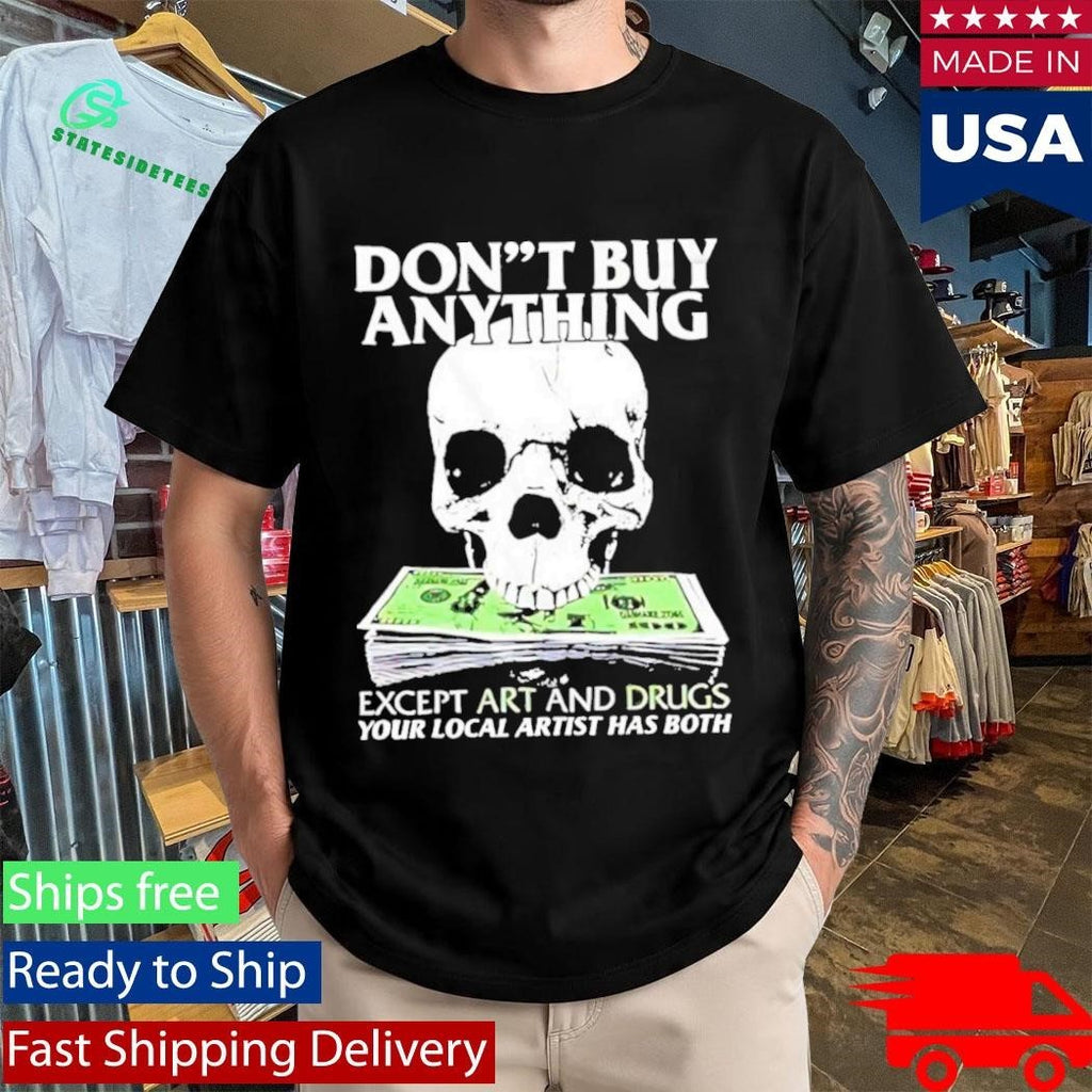 Dont Buy Anything Except Art And Drugs Shirt