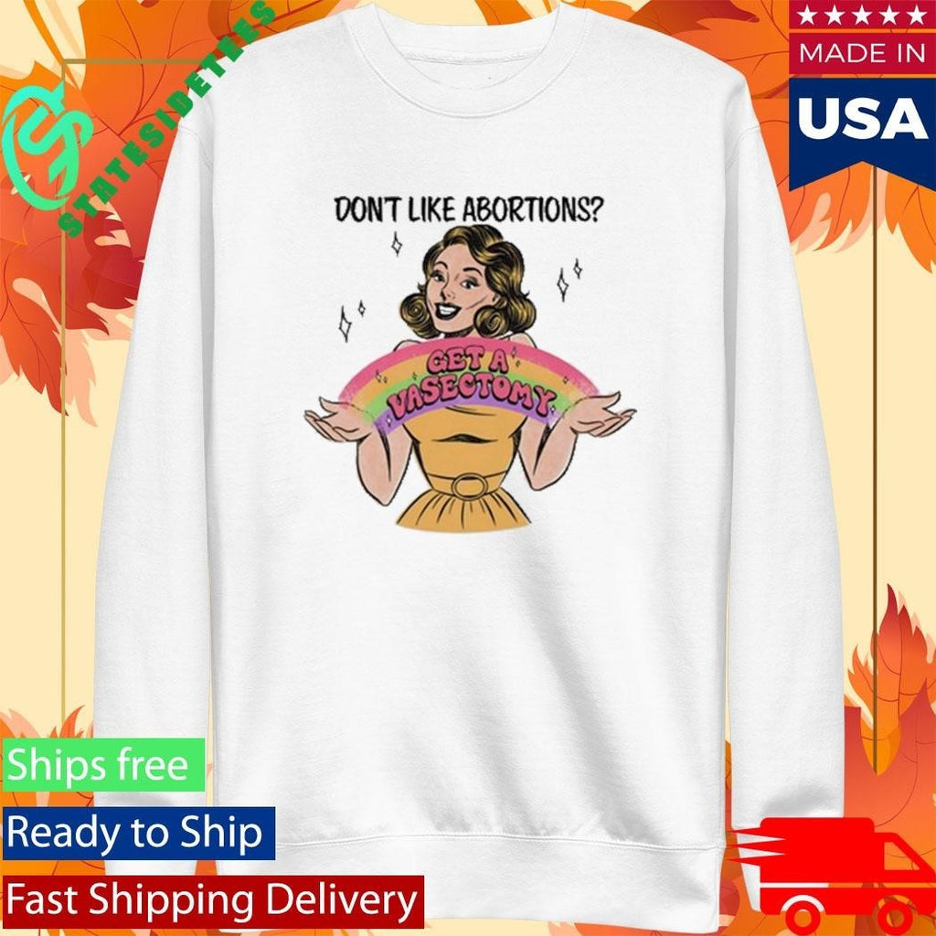 Don’t Like Abortions Get A Vasectomy Shirt