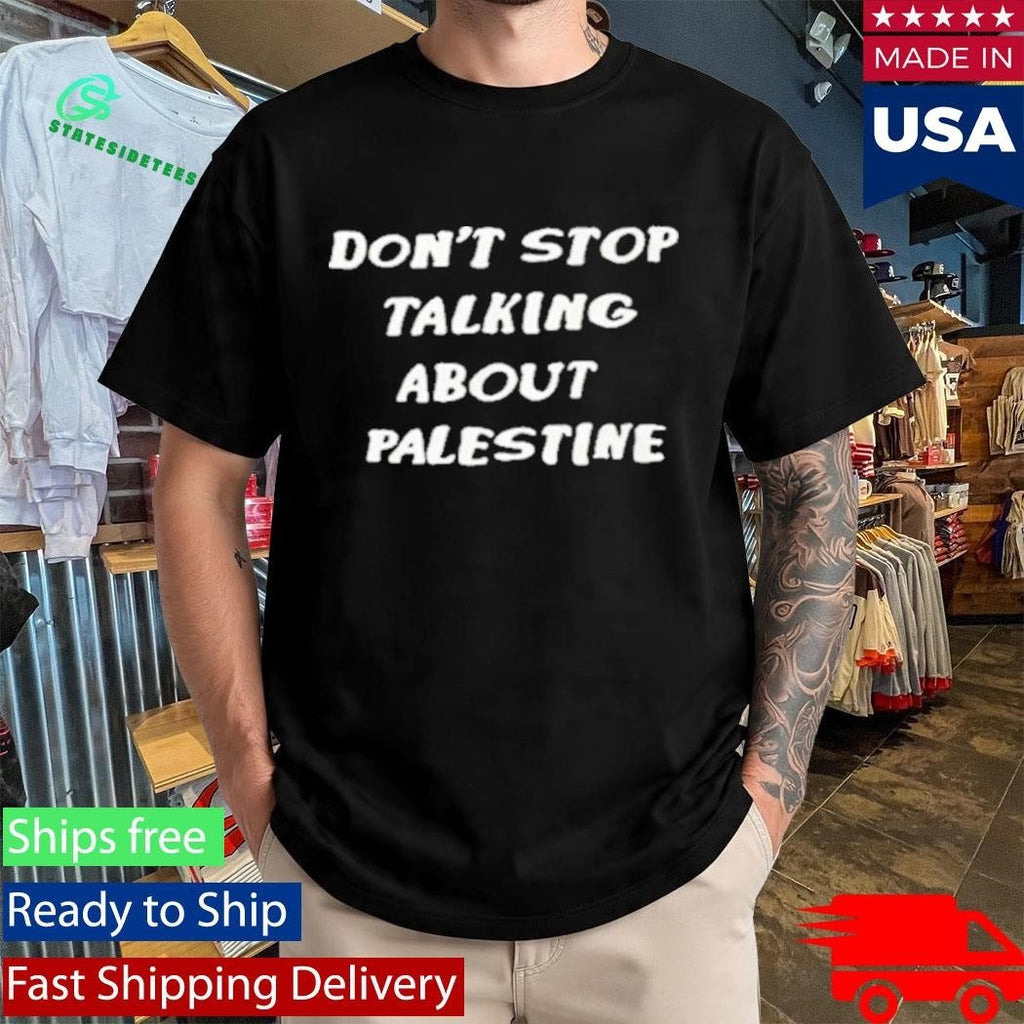 Don’t Stop Talking About Palestine Shirt