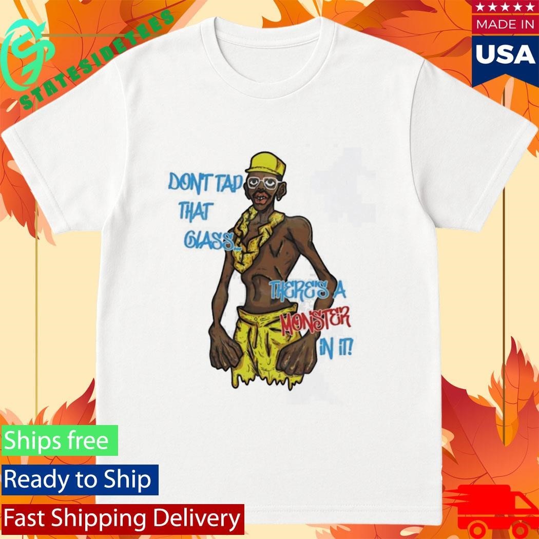 Don’t Tap That Glass There’s A Monster In It Shirt