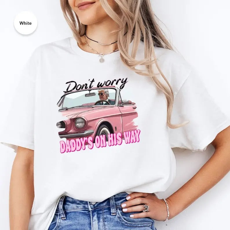 Dont Worry Daddy On His Way Shirt, Trummp 2024 Shirt, Sarcastic Graphic Tee, Unisex Classic Cotton Tee Graphic Print in All Sizes