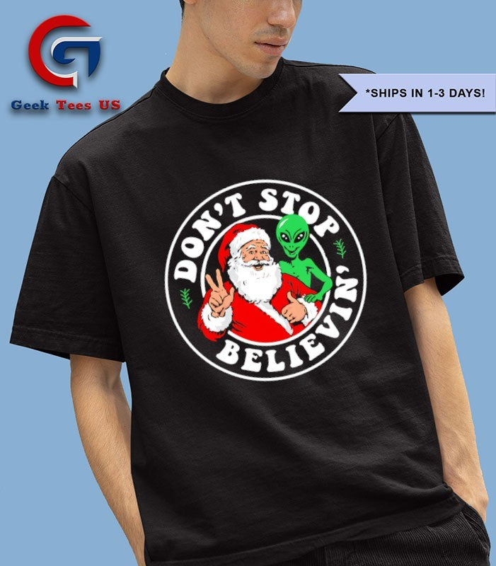 Don’t stop believin’ Santa and Alien Christmas shirt