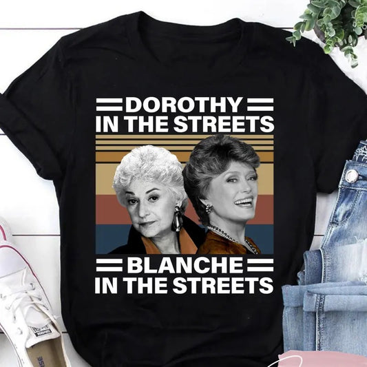 Dorothy In The Streets Blanche In The Sheets Vintage T Shirt, Blanche Devereaux Shirt, Dorothy Zbornak Shirt, The Golden Girls Shirt, Trendy Shirt, Unisex T-Shirt, Gifts For Girl, Short Sleeve Tee Shirt, Gifts For Birthday