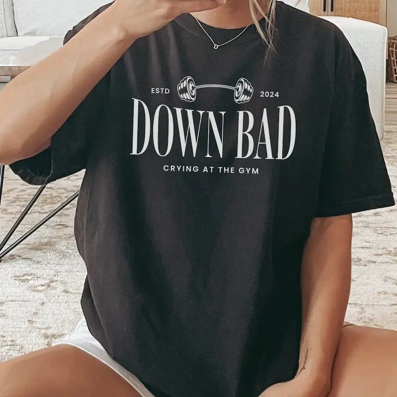Down Crying Bad at the Gym Tee, Gym Apparel, T Shirt, Tay l0r Shirt, Down Crying Bad at the Gym