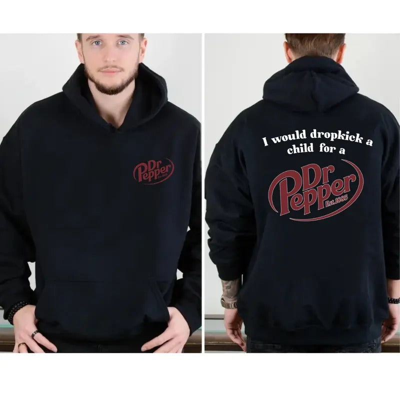 Dr Pepper Est.1885 Sweater , Unisex,I Would Dropkick A Child For A Dr Pepper Hoodie