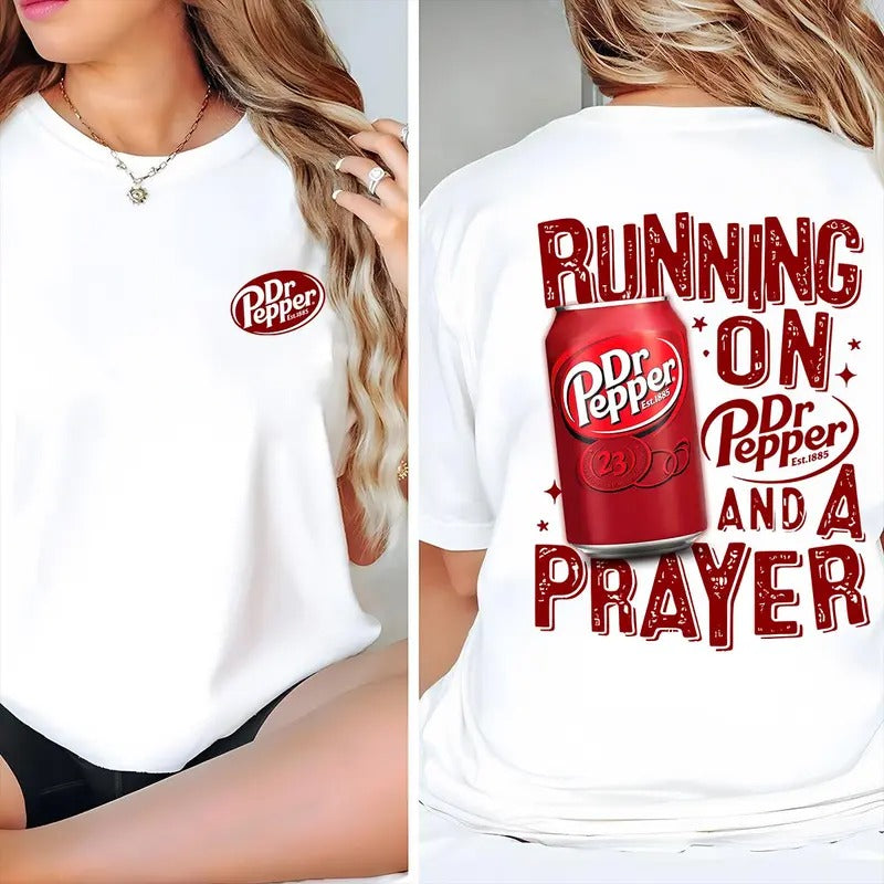 Dr. Pepper T-Shirt Running On Dr.Pepper And A Pray,  Sarcastic Graphic Tee, Unisex Classic Cotton Tee with 2 Sides...
