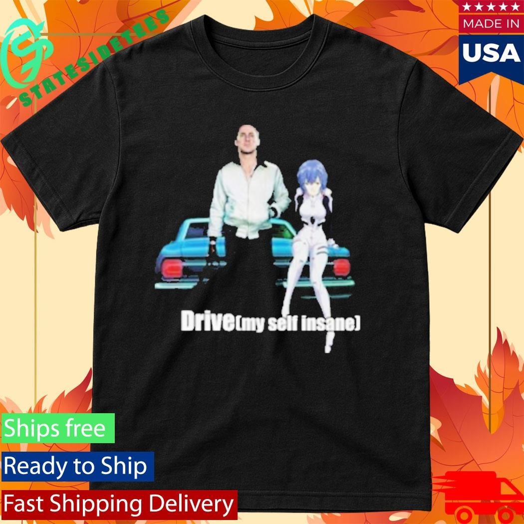 Drive My Delf Insane Shirt