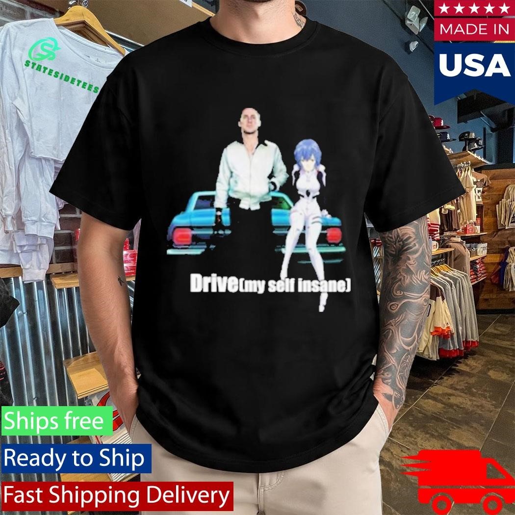 Drive My Delf Insane Shirt