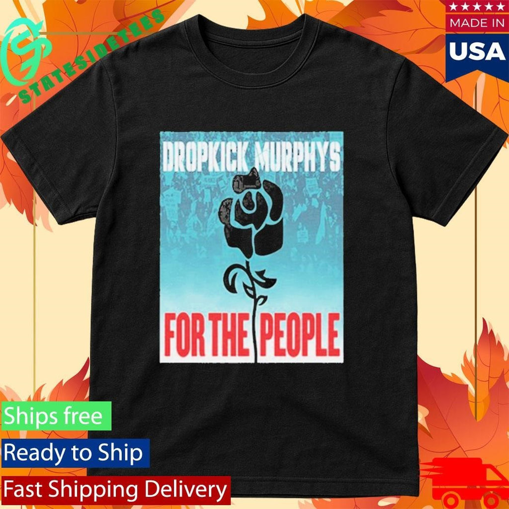 Dropkick Murphys For the People Shirt