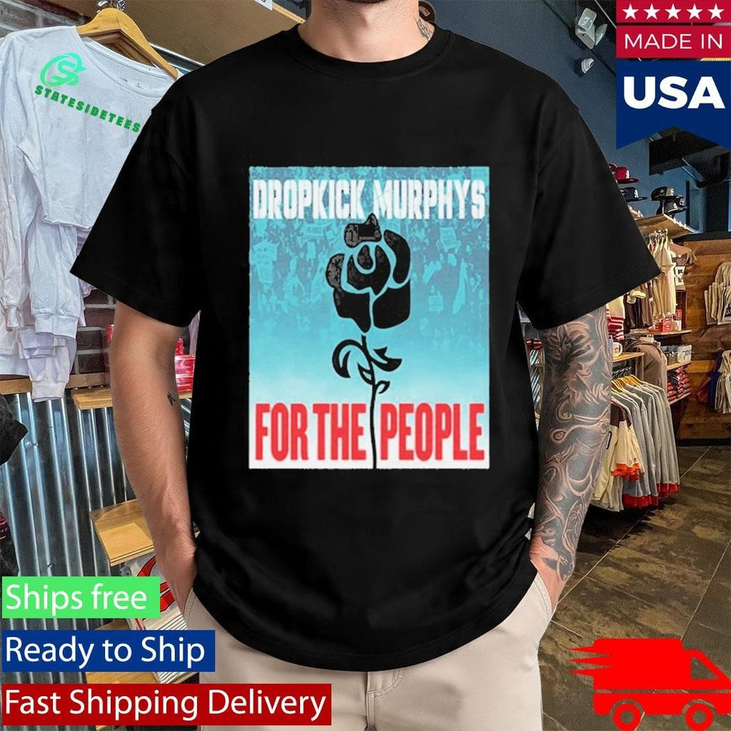 Dropkick Murphys For the People Shirt