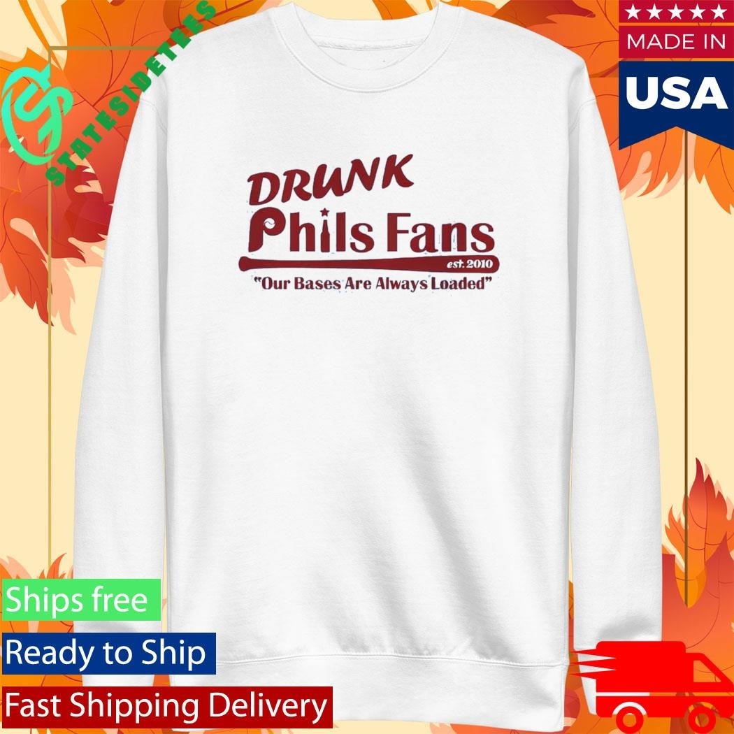 Drunk Phils Fans Our Bases Are Always Loaded Shirt
