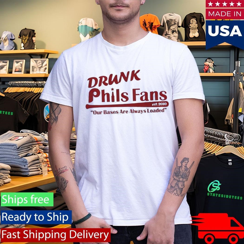 Drunk Phils Fans Our Bases Are Always Loaded Shirt