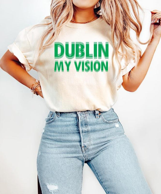 Dublin My Vision Shirt, Funny St. Patrick's Day Sweatshirt, Paddy's Day Tee, Patty's Day T-Shirt, Saint Patty's Day T-Shirt, Drinking Shirts