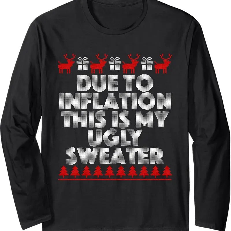 Due To Inflation This Is My Ugly Sweater Christmas Long Sleeve T-Shirt