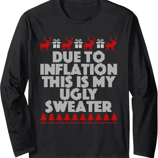 Due To Inflation This Is My Ugly Sweater Christmas Long Sleeve T-Shirt